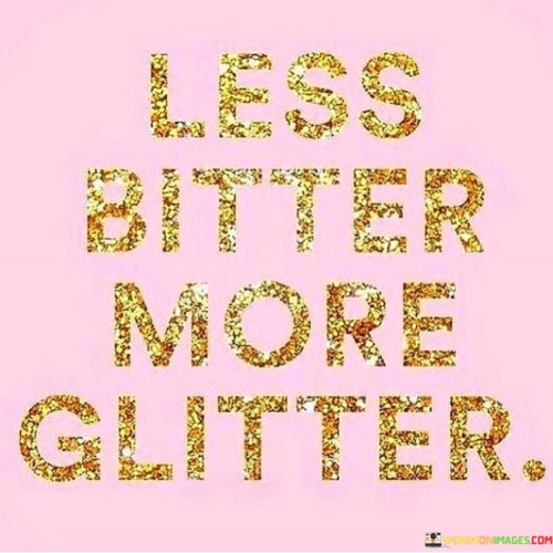 Less Bitter More Glitter Quotes