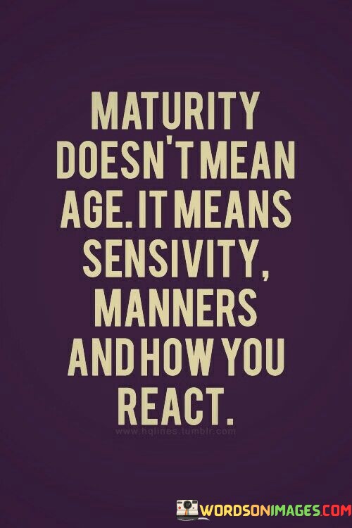 Maturity-Doesnt-Mean-Age-Quotes.jpeg