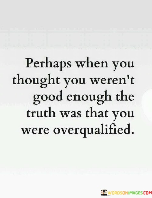 Perhaps When You Thought You Weren't Good Enough Quotes