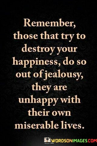 Remembe-Those-That-Try-To-Destroy-Your-Happiness-Quotes.jpeg