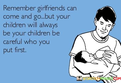 Remember-Girlfriends-Can-Come-And-Go-But-Your-Children-Quotes.jpeg