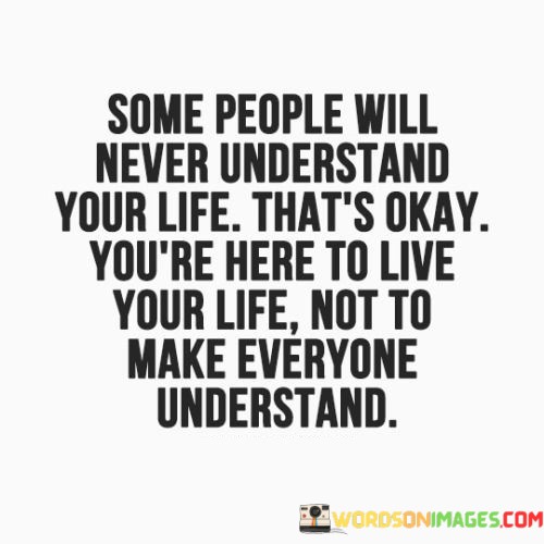 Some-People-Will-Never-Understand-Your-Life-Thats-Okay-Youre-Here-Quotes.jpeg