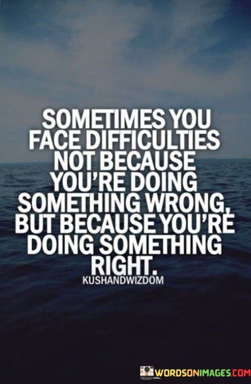 Sometimes You Face Difficulties Not Because Quotes