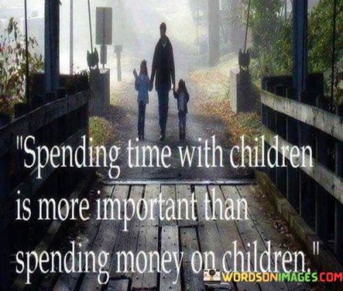 Spending-Time-With-Children-Is-More-Important-Quotes.jpeg