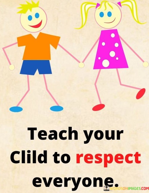 Teach-Your-Child-Respect-Everyone-Quotes.jpeg