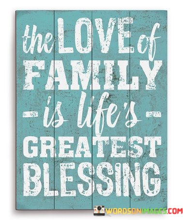 The Love Of Family Is Life's Greatest Blessing Quotes
