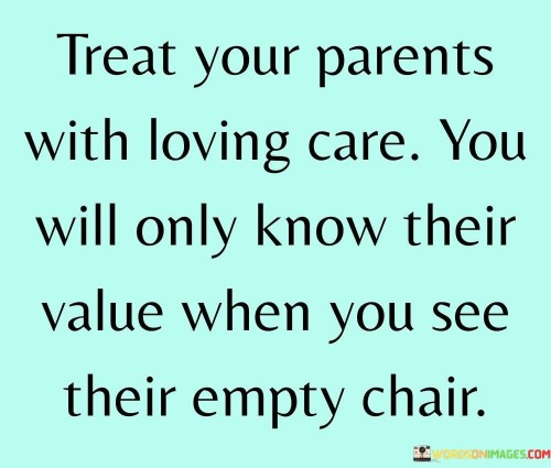 Treat-Your-Parents-With-Loving-Care-You-Will-Only-Know-Quotes.jpeg
