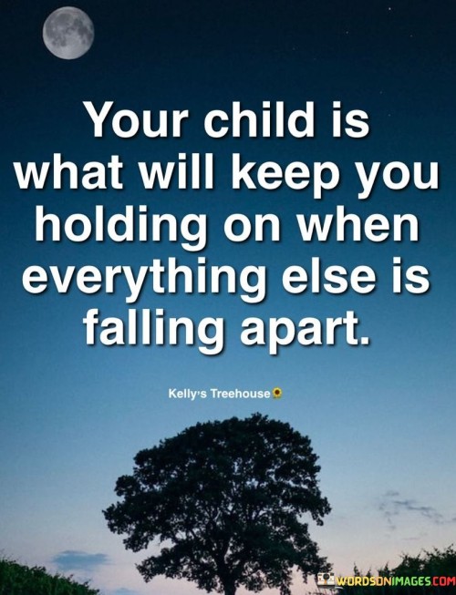 Your-Child-Is-What-Will-Keep-You-Holding-On-Quotes.jpeg