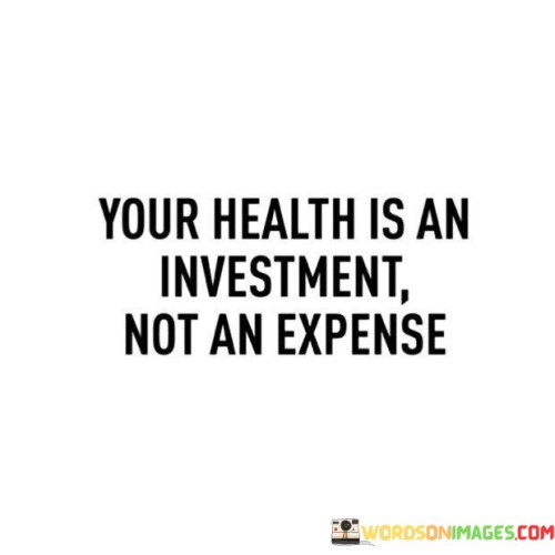 Your Health Is An Investment Quotes