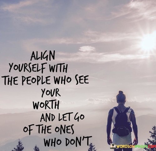 Align-Yourself-With-The-People-Who-See-Your-Worth-Quotes.jpeg