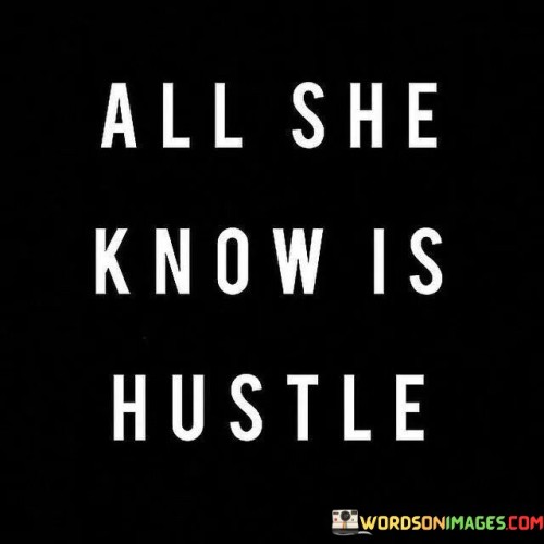 All She Know Is Hustle Quotes