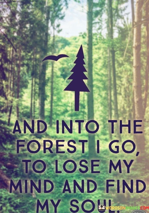 And-Into-The-Forest-I-Go-To-Lose-My-Quotes.jpeg