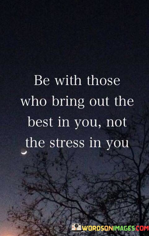 Be-With-Those-Who-Bring-Out-The-Best-In-Quotes.jpeg