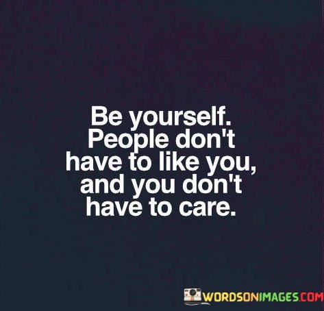 Be-Yourself-People-Dont-Have-To-Like-You-Quotes.jpeg