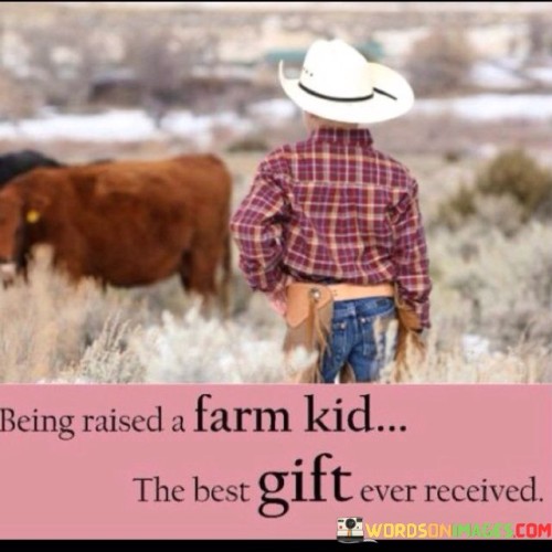 Being Raised A Farm Kid The Best Gift Ever Quotes