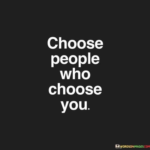 Choose-People-Who-Choose-You-Quotes.jpeg