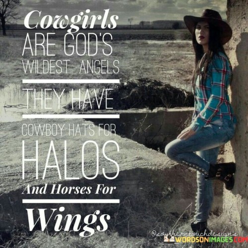 Cowgirls Are God's Wildest Angels They Have Cowboy Quotes