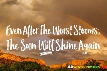 Even-After-The-Worst-Storms-The-Sun-Will-Shine-Quotes.jpeg