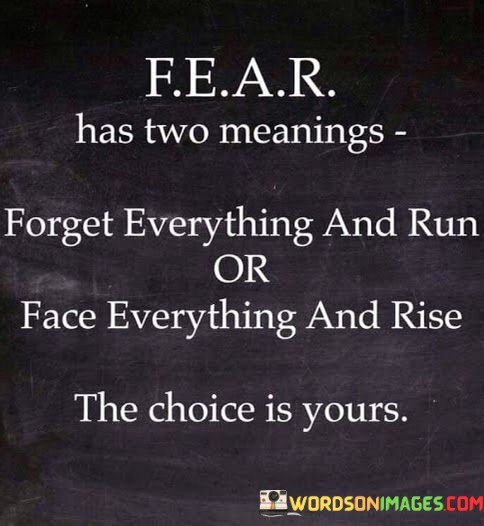Fear-Has-Two-Meanings-Forget-Everything-And-Run-Or-Quotes.jpeg