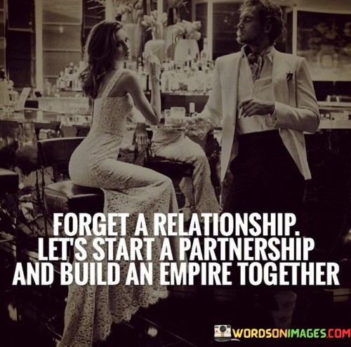 Forget A Relationship Let's Start A Partnership And Build Quotes
