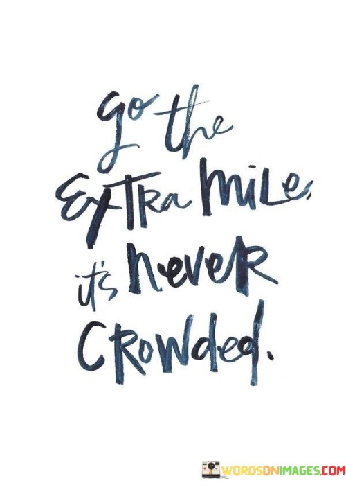 Go The Extra Mile It's Never Crowded Quotes