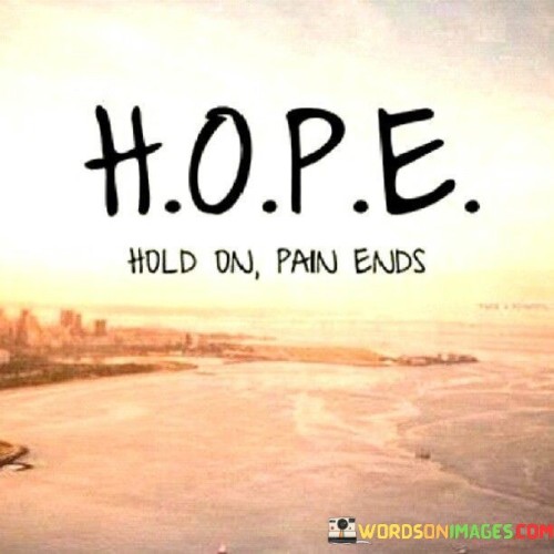 Hope-Hold-On-Pain-Ends-Quotes.jpeg