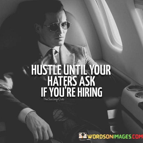 Hustle-Until-Your-Haters-Ask-If-Youre-Hiring-Quotes.jpeg