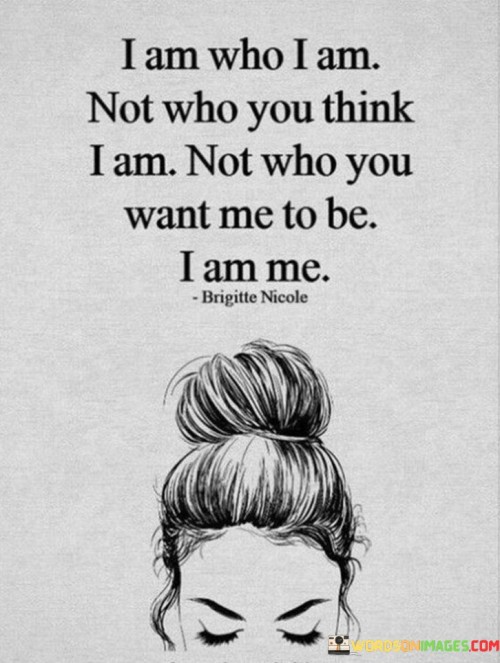 I Am Who I Am Not Who You Think Quotes