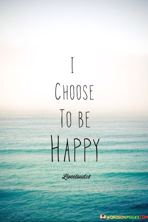 I Choose To Be Happy Quotes