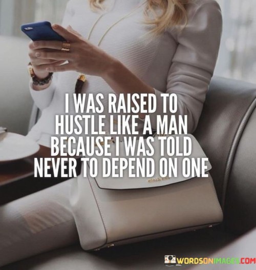 I-Was-Raised-To-Hustle-Like-A-Man-Because-Quotes.jpeg