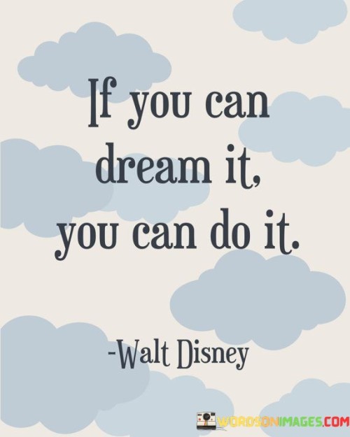If You Can Dream It You Can Do It Quotes