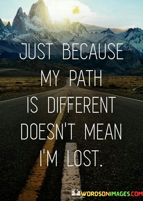 Just-Because-My-Path-Is-Different-Doesnt-Mean-Quotes.jpeg