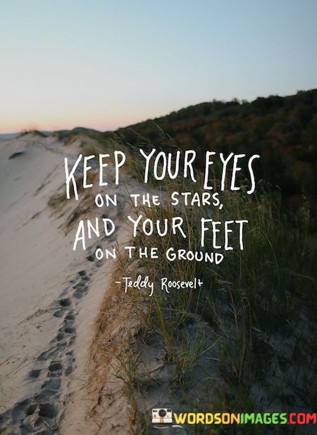 Keep-Your-Eyes-On-The-Stars-And-Your-Feet-Quotes.jpeg