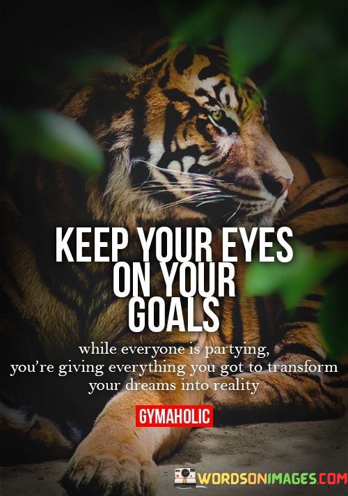 Keep-Your-Eyes-On-Your-Goals-While-Everyone-Is-Quotes.jpeg