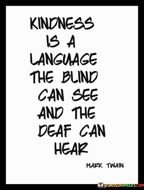 Kindness Is A Language The Blind Can See And Quotes