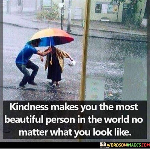 Kindness Makes You The Most Beautiful Person In The Quotes