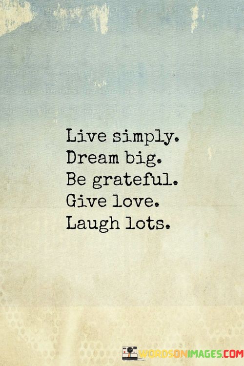 Live-Simply-Dream-Big-Be-Grateful-Give-Love-Quotes.jpeg