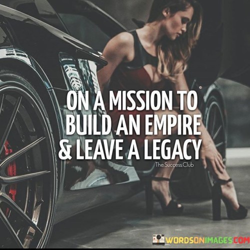 On A Mission To Build An Empire & Leave Quotes