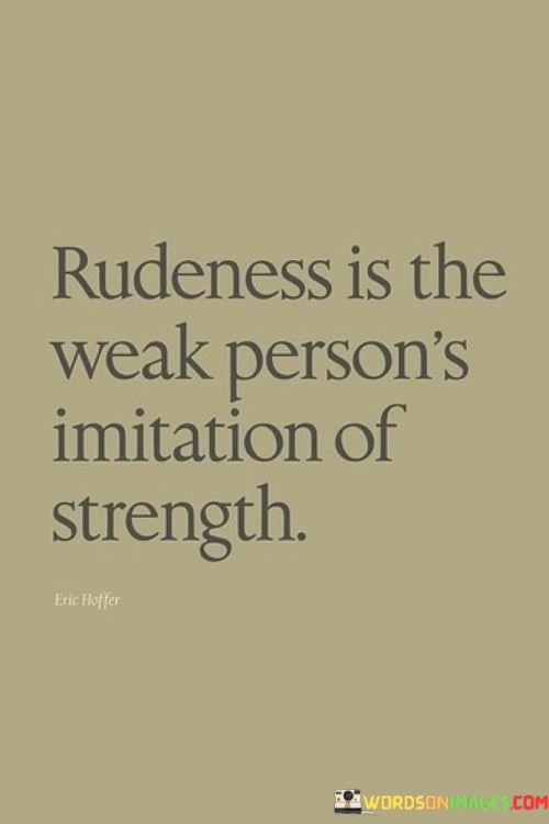 Rudeness-Is-The-Weak-Persons-Imitation-Of-Strength-Quotes.jpeg