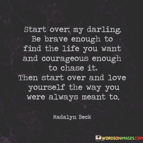 Start-Over-My-Darling-Be-Brave-Enough-To-Find-Quotes.jpeg