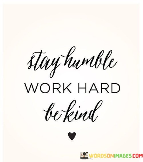 Stay Humble Work Hard Be Kind Quotes