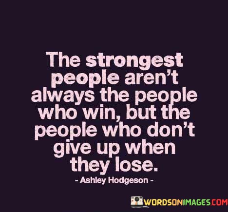 The-Strongest-People-Arent-Always-The-People-Who-Win-Quotes.jpeg