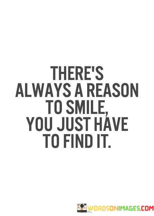 Theres-Always-A-Reason-To-Smile-You-Just-Have-Quotes.jpeg