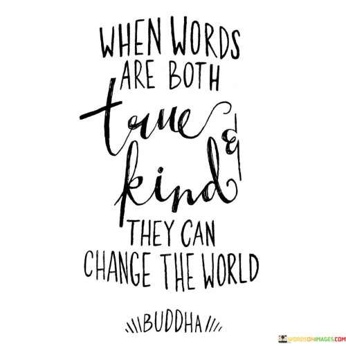 When Words Are Both True & Kind They Can Quotes