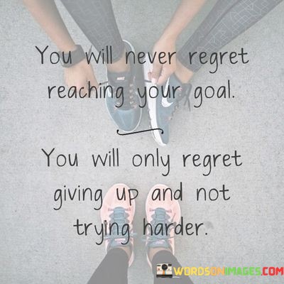 You-Will-Never-Regret-Reaching-Your-Goal-You-Will-Quotes.jpeg