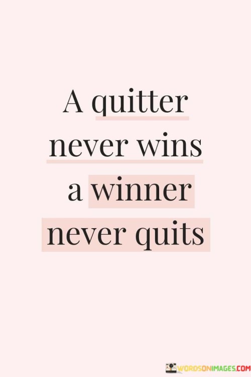 A Quitter Never Wins A Winner Never Quits Quotes