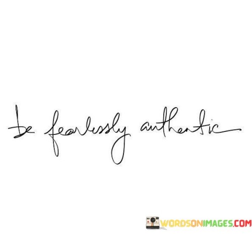 Embrace your true self without hesitation is the core message. It's about being genuine and unapologetically you. This quote reflects the courage to show your real identity. It speaks to the importance of staying true to your unique qualities and beliefs.

The central idea is clear: be authentically bold. It captures the essence of being comfortable with who you are and expressing it confidently. This phrase embodies the concept of breaking free from societal expectations, underlining the value of embracing your individuality without fear.

The quote underscores the strength of being true to yourself. It's not about conforming; it's about being proud of your uniqueness. This statement highlights that authenticity is a form of empowerment, emphasizing the significance of living life on your own terms. It reminds us that by embracing our authenticity, we encourage others to do the same, fostering a culture of acceptance and diversity.