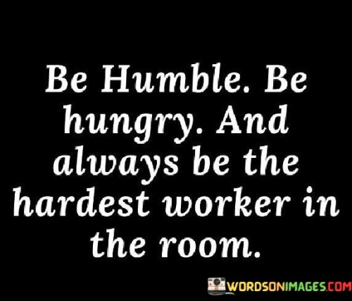 Be-Humble-Be-Hungry-And-Always-Be-The-Quotes.jpeg
