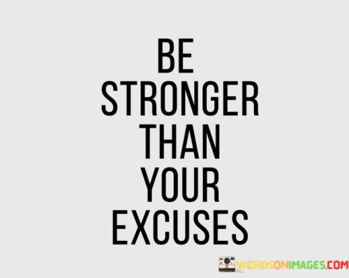 Be-Stronger-Than-Your-Excuses-Quotes.jpeg