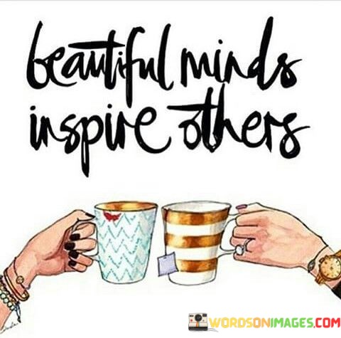 Beautiful-Minds-Inspire-Others-Quotes.jpeg